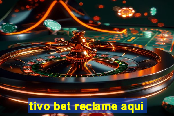 tivo bet reclame aqui